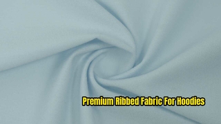Premium Ribbed Hoodie Fabric for Apparel